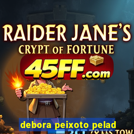 debora peixoto pelad
